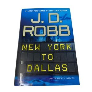J.D. Robb New York to Dallas In Death Novel Hardcover Putnam 9780399157783